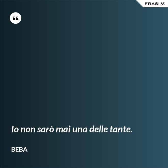 Io non sarò mai una delle tante. - Beba