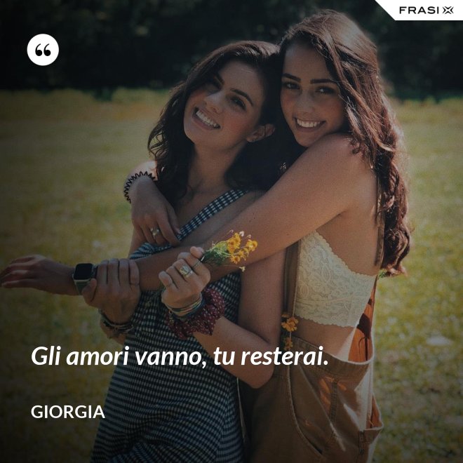 Gli amori vanno, tu resterai. - Giorgia