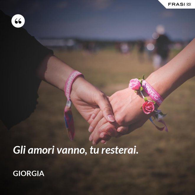 Gli amori vanno, tu resterai. - Giorgia