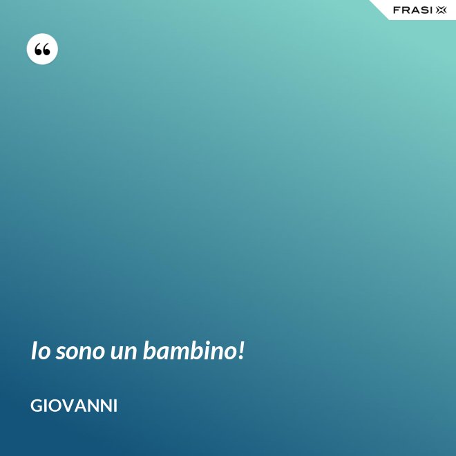 Io sono un bambino! - Giovanni