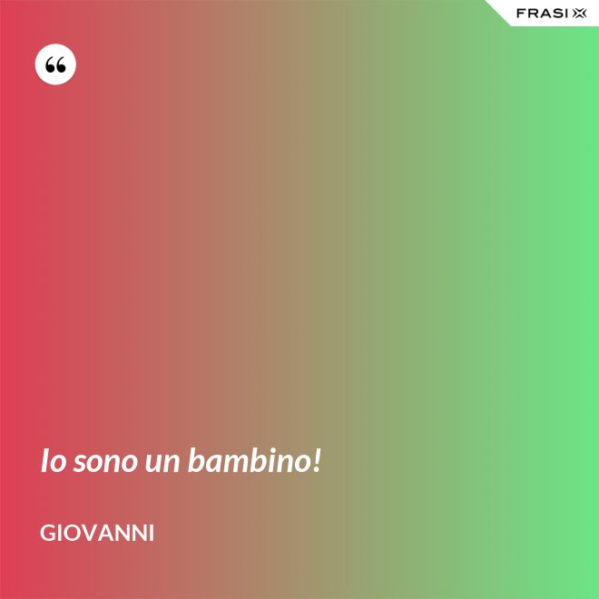 Io sono un bambino! - Giovanni