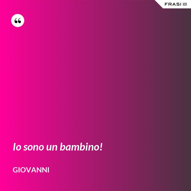 Io sono un bambino! - Giovanni