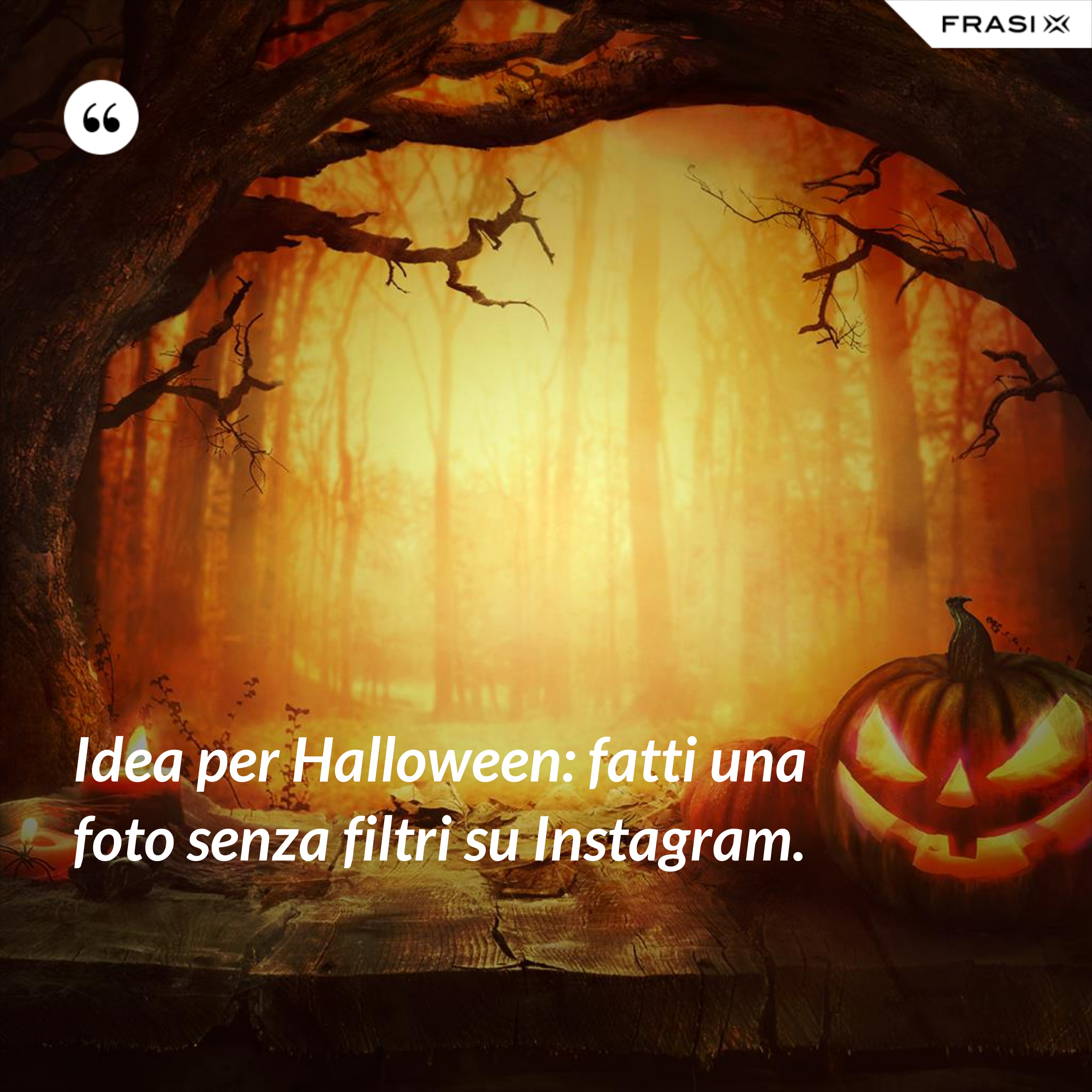 Idea per Halloween: fatti una foto senza filtri su Instagram. - Anonimo