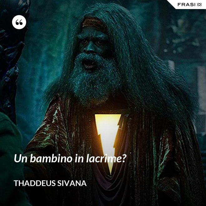 Un bambino in lacrime? - Thaddeus Sivana