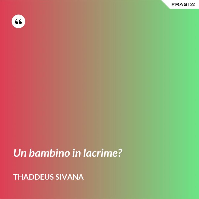 Un bambino in lacrime? - Thaddeus Sivana