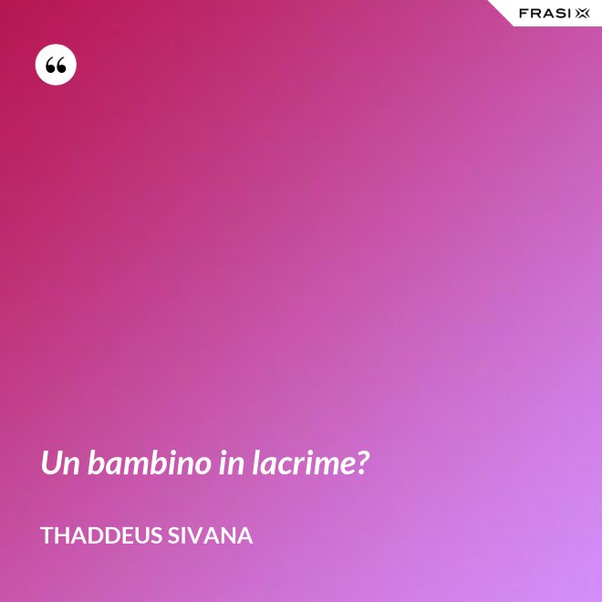 Un bambino in lacrime? - Thaddeus Sivana