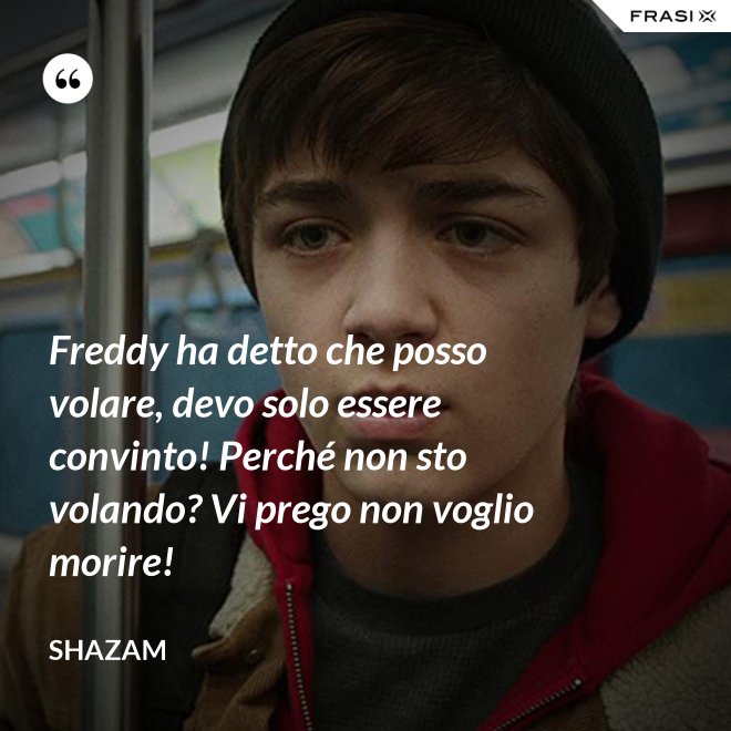 Freddy ha detto che posso volare, devo solo essere convinto! Perché non sto volando? Vi prego non voglio morire! - Shazam