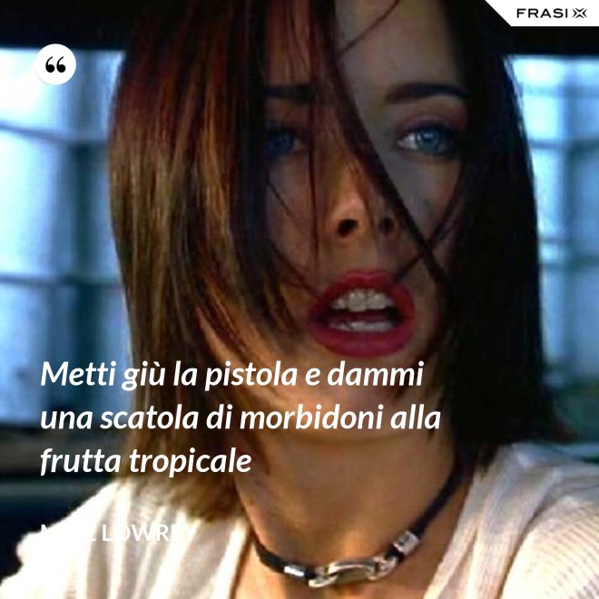 Metti giù la pistola e dammi una scatola di morbidoni alla frutta tropicale - Mike Lowrey