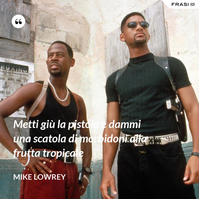 Metti giù la pistola e dammi una scatola di morbidoni alla frutta tropicale - Mike Lowrey