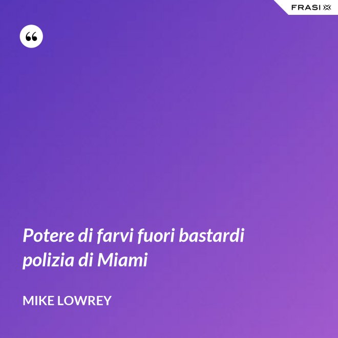 Potere di farvi fuori bastardi polizia di Miami - Mike Lowrey