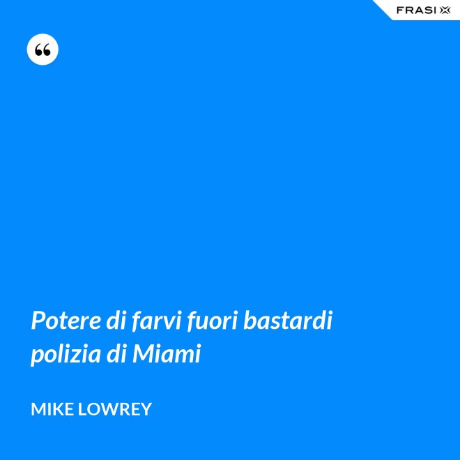Potere di farvi fuori bastardi polizia di Miami - Mike Lowrey