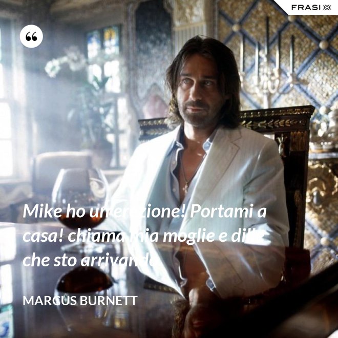 Mike ho un erezione! Portami a casa! chiama mia moglie e dille che sto arrivando. - Marcus Burnett