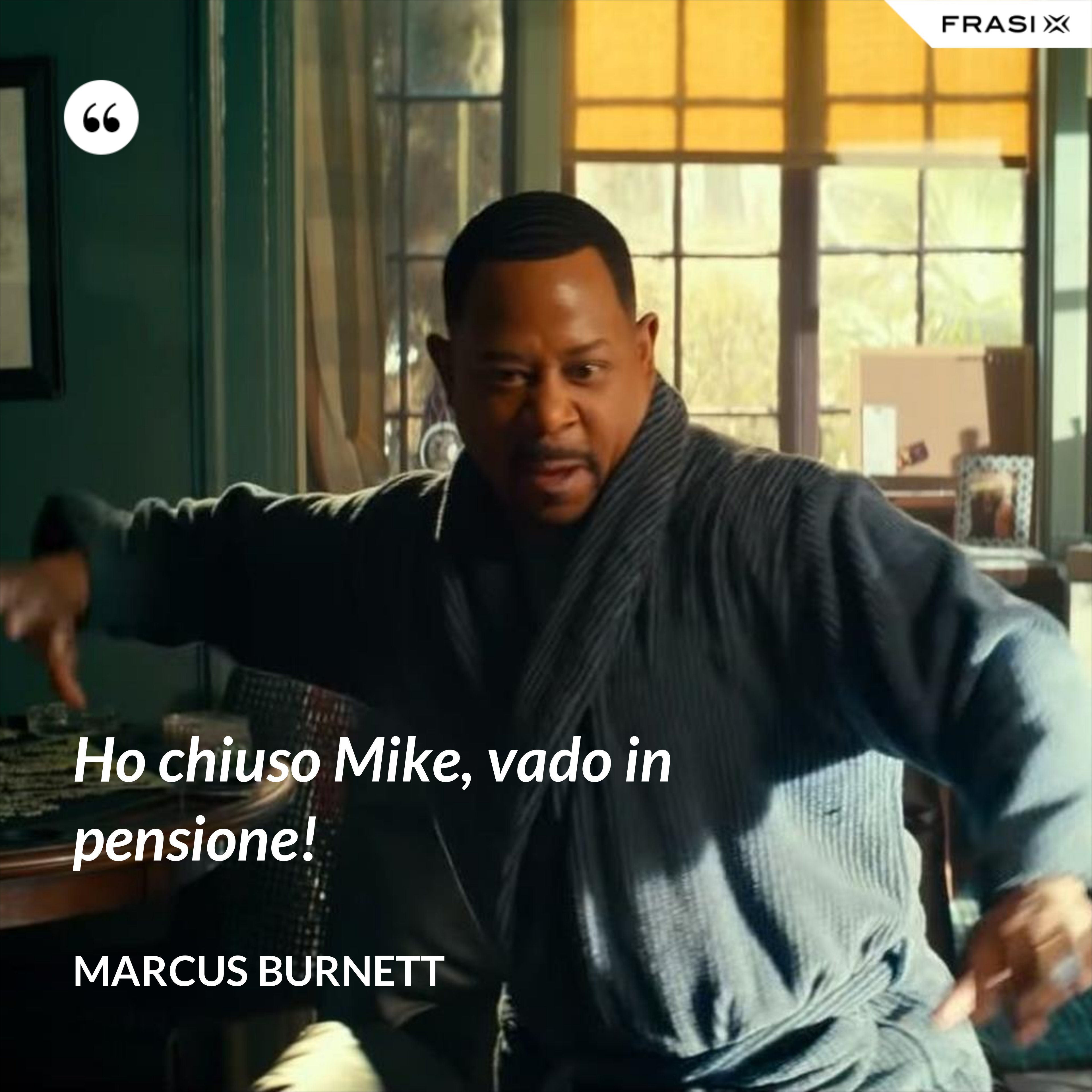 Ho chiuso Mike, vado in pensione! - Marcus Burnett