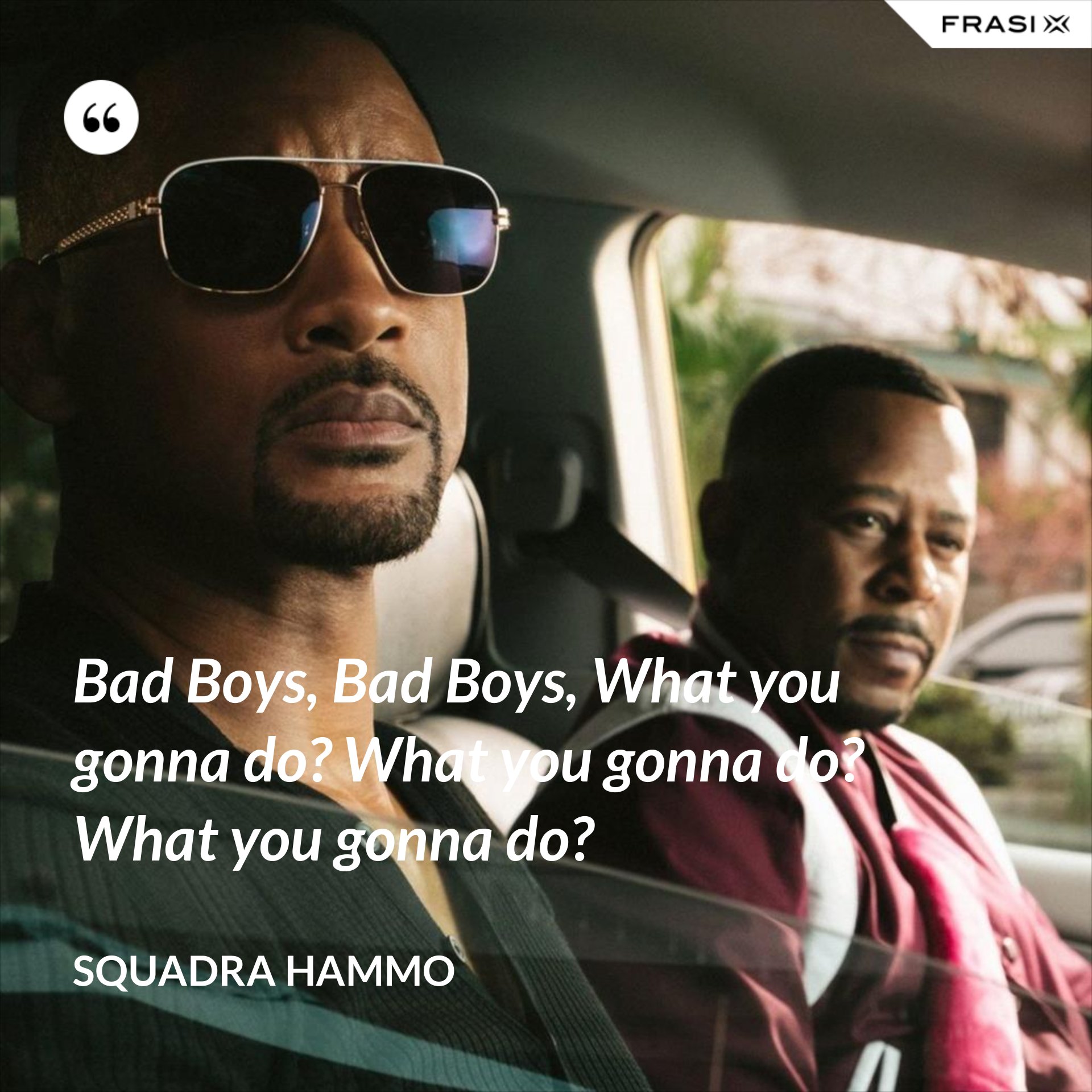 Bad Boys, Bad Boys, What you gonna do? What you gonna do? What you