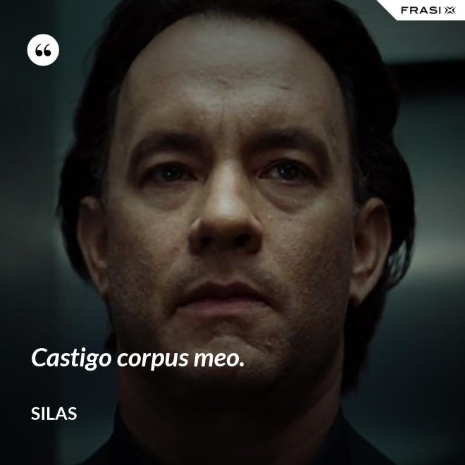 Castigo corpus meo. - Silas