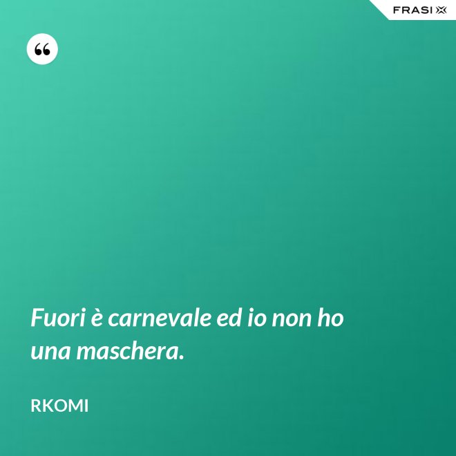Fuori è carnevale ed io non ho una maschera. - Rkomi
