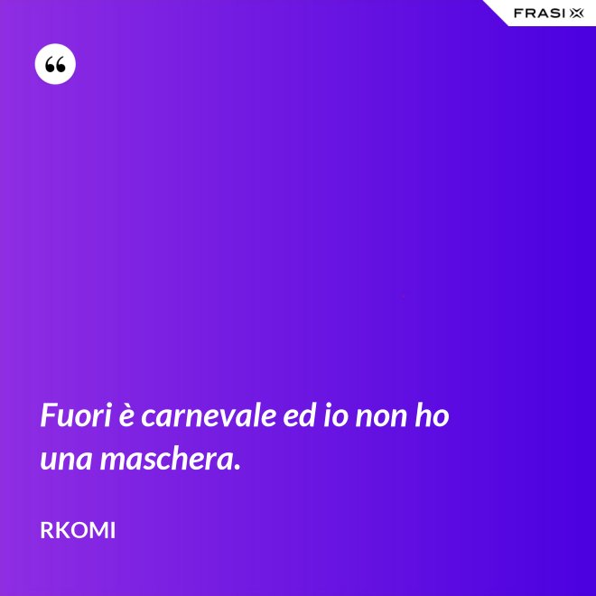 Fuori è carnevale ed io non ho una maschera. - Rkomi