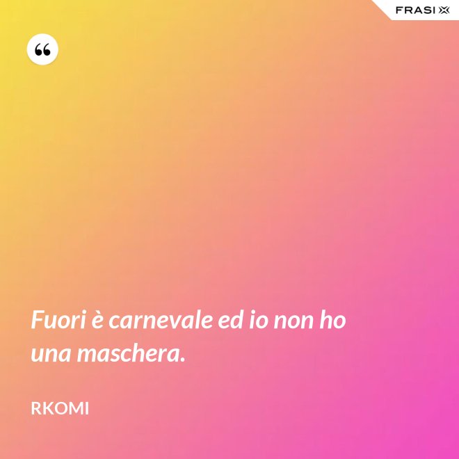 Fuori è carnevale ed io non ho una maschera. - Rkomi