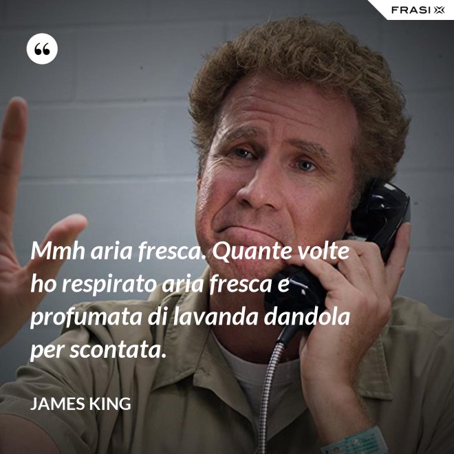 Mmh aria fresca. Quante volte ho respirato aria fresca e profumata di lavanda dandola per scontata. - James King