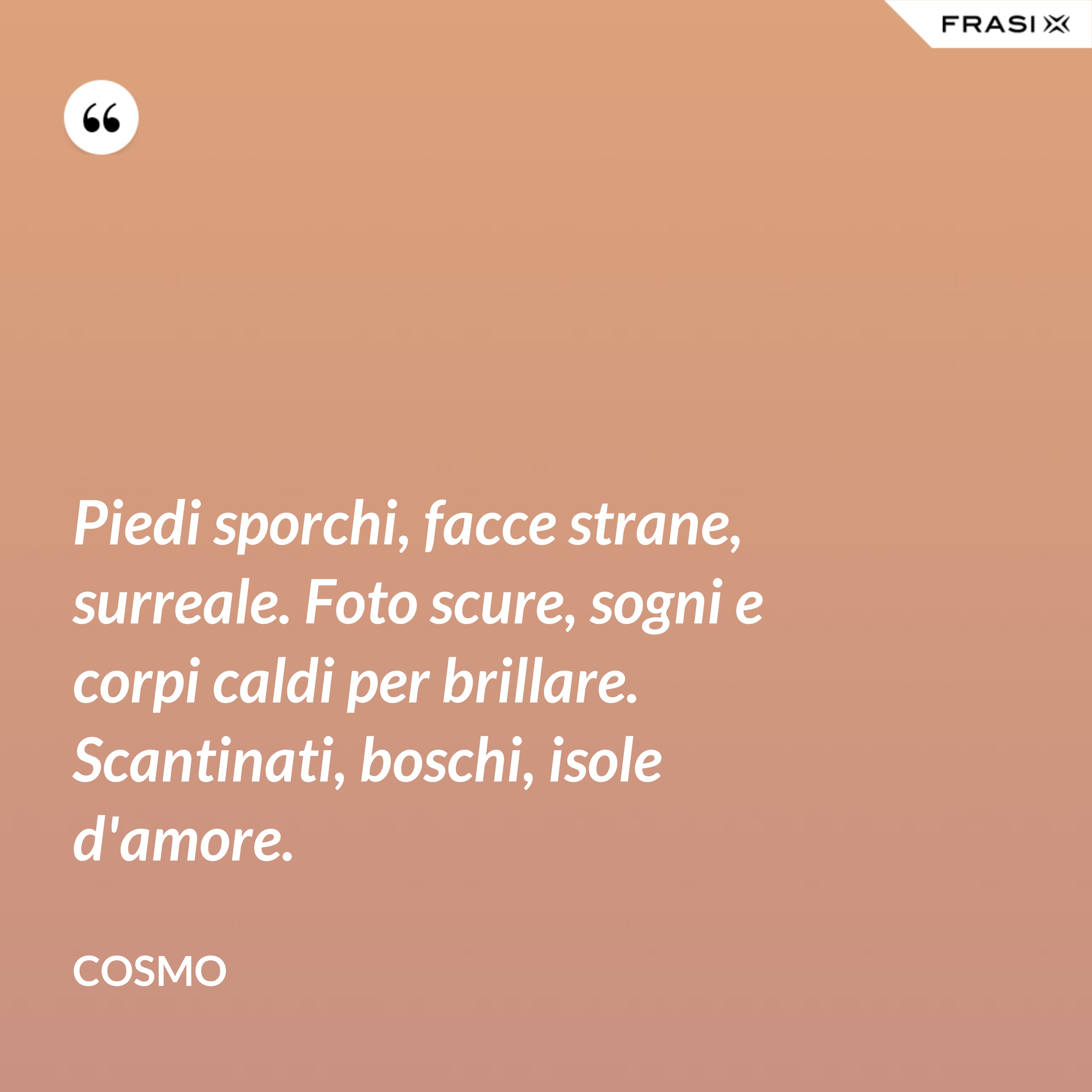 Piedi sporchi, facce strane, surreale. Foto scure, sogni e corpi caldi per brillare. Scantinati, boschi, isole d'amore. - Cosmo
