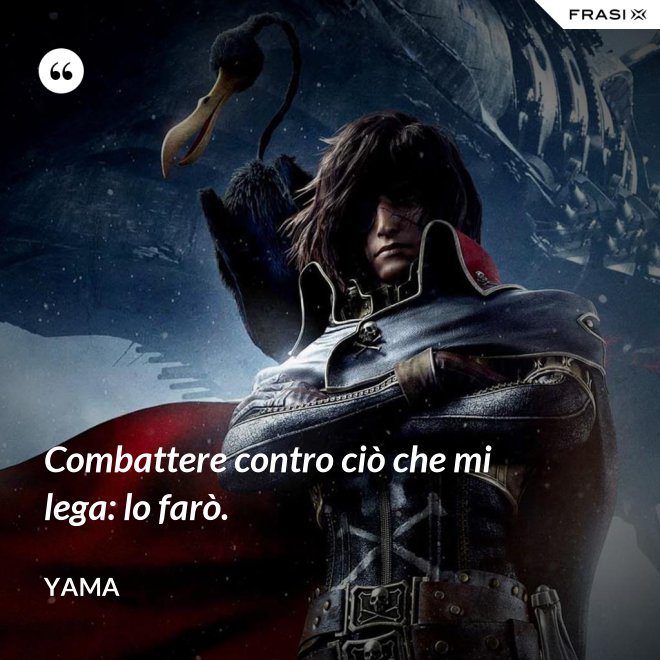 Combattere contro ciò che mi lega: lo farò. - Yama
