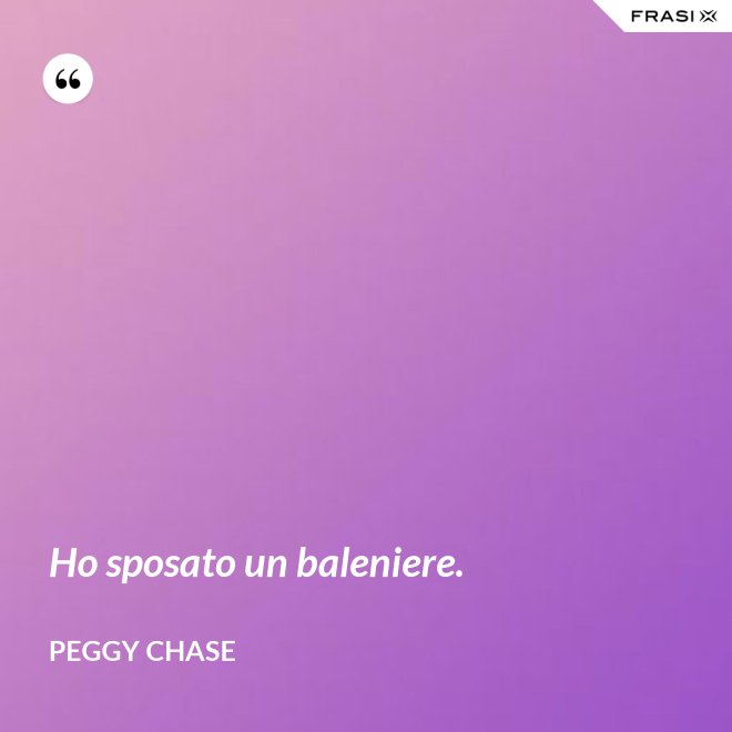 Ho sposato un baleniere. - Peggy Chase