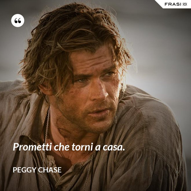 Prometti che torni a casa. - Peggy Chase