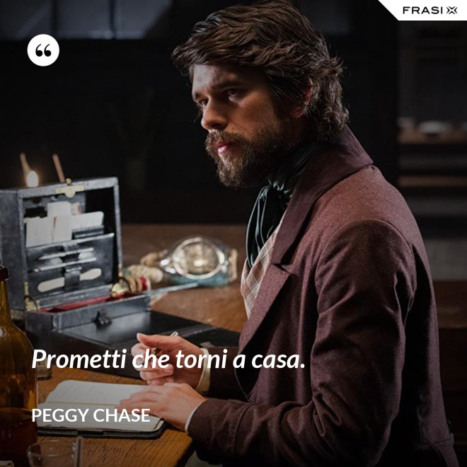 Prometti che torni a casa. - Peggy Chase