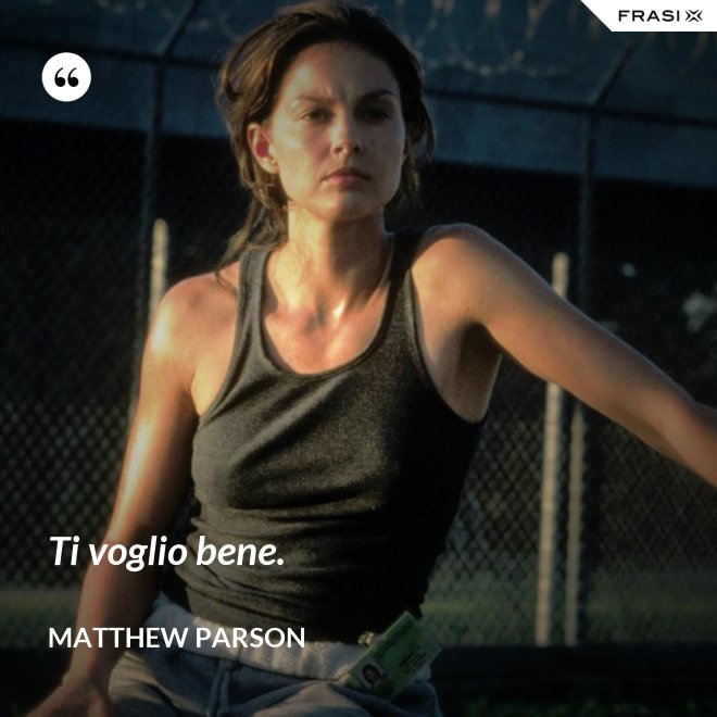Ti voglio bene. - Matthew Parson