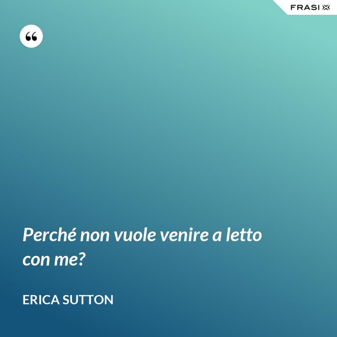 Perché non vuole venire a letto con me? - Erica Sutton