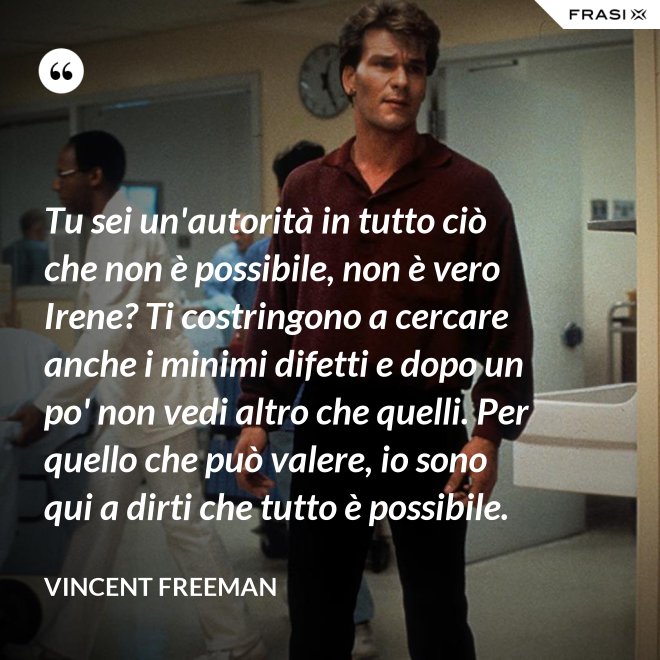 Tu sei un'autorità in tutto ciò che non è possibile, non è vero Irene? Ti costringono a cercare anche i minimi difetti e dopo un po' non vedi altro che quelli. Per quello che può valere, io sono qui a dirti che tutto è possibile. - Vincent Freeman