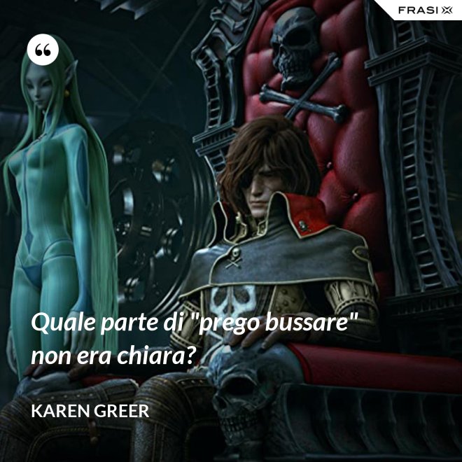 Quale parte di "prego bussare" non era chiara? - Karen Greer