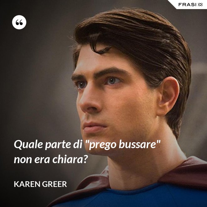Quale parte di "prego bussare" non era chiara? - Karen Greer