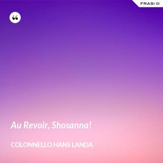 Au Revoir, Shosanna! - Colonnello Hans Landa
