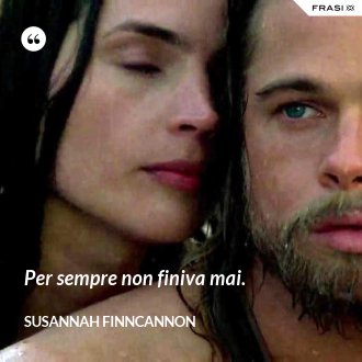 Per sempre non finiva mai. - Susannah Finncannon
