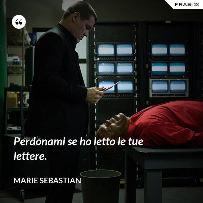 Perdonami se ho letto le tue lettere. - Marie Sebastian