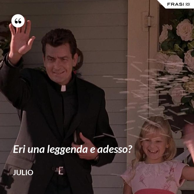 Eri una leggenda e adesso? - Julio