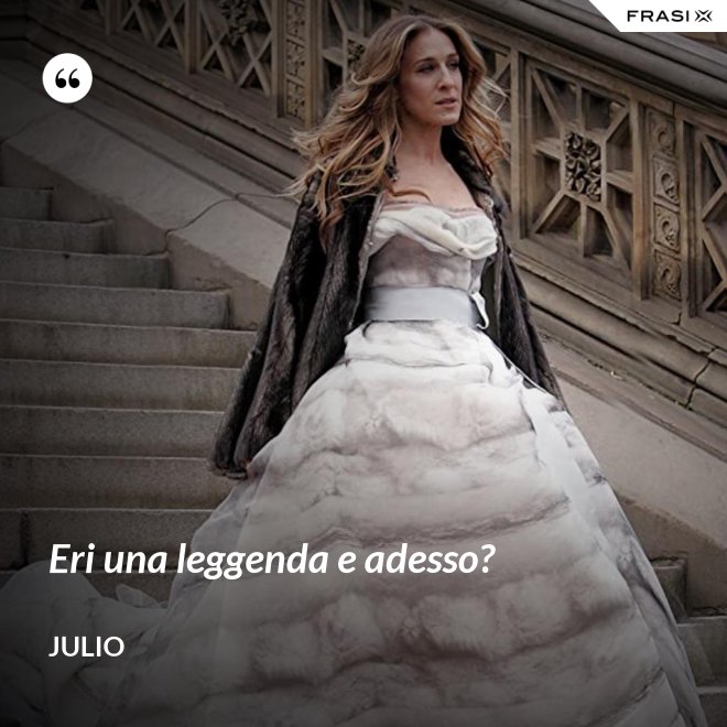 Eri una leggenda e adesso? - Julio