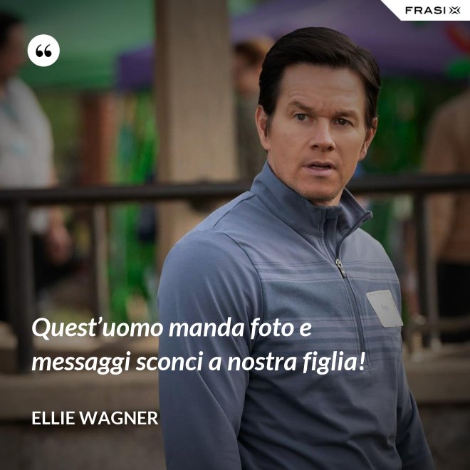 Quest’uomo manda foto e messaggi sconci a nostra figlia! - Ellie Wagner