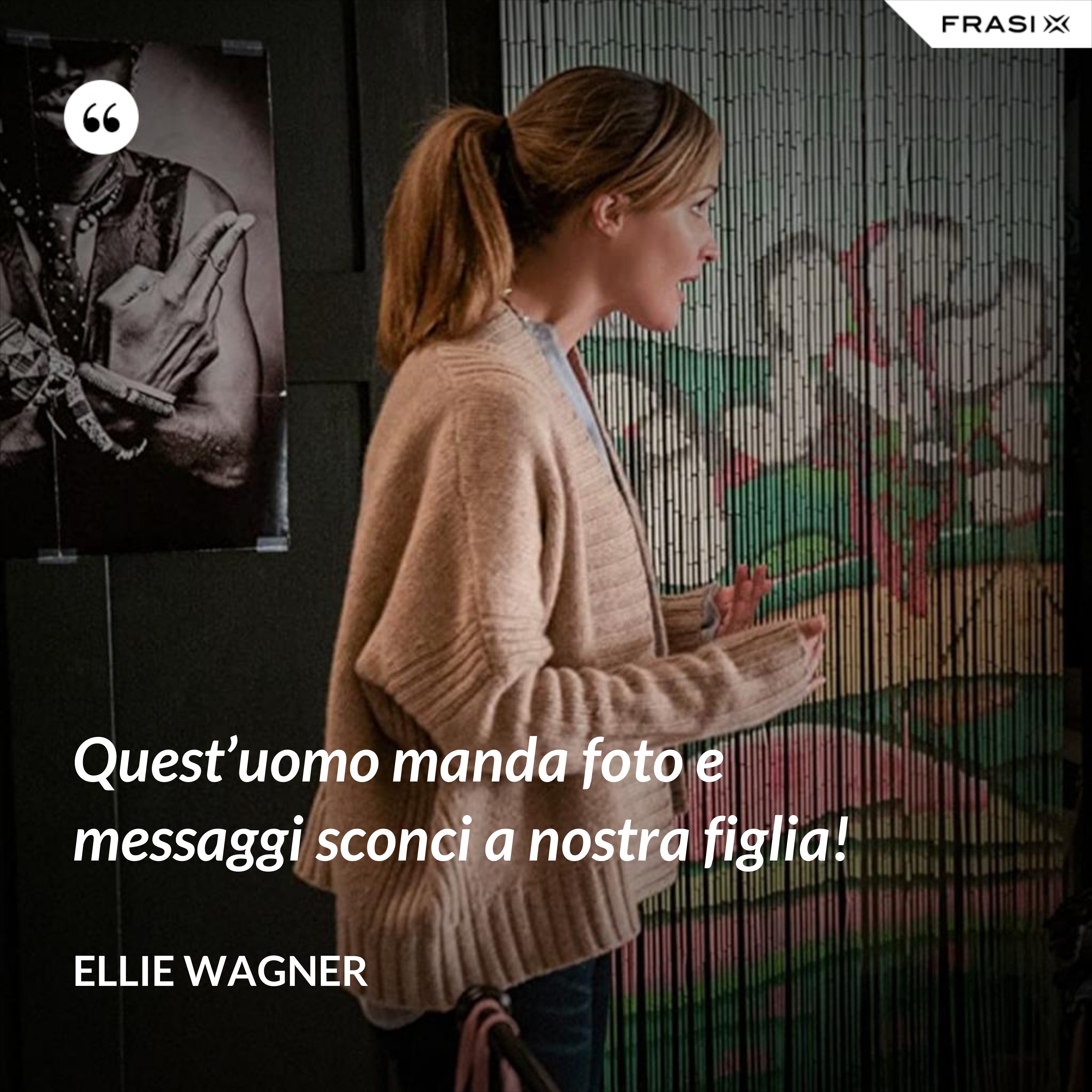 Quest’uomo manda foto e messaggi sconci a nostra figlia! - Ellie Wagner