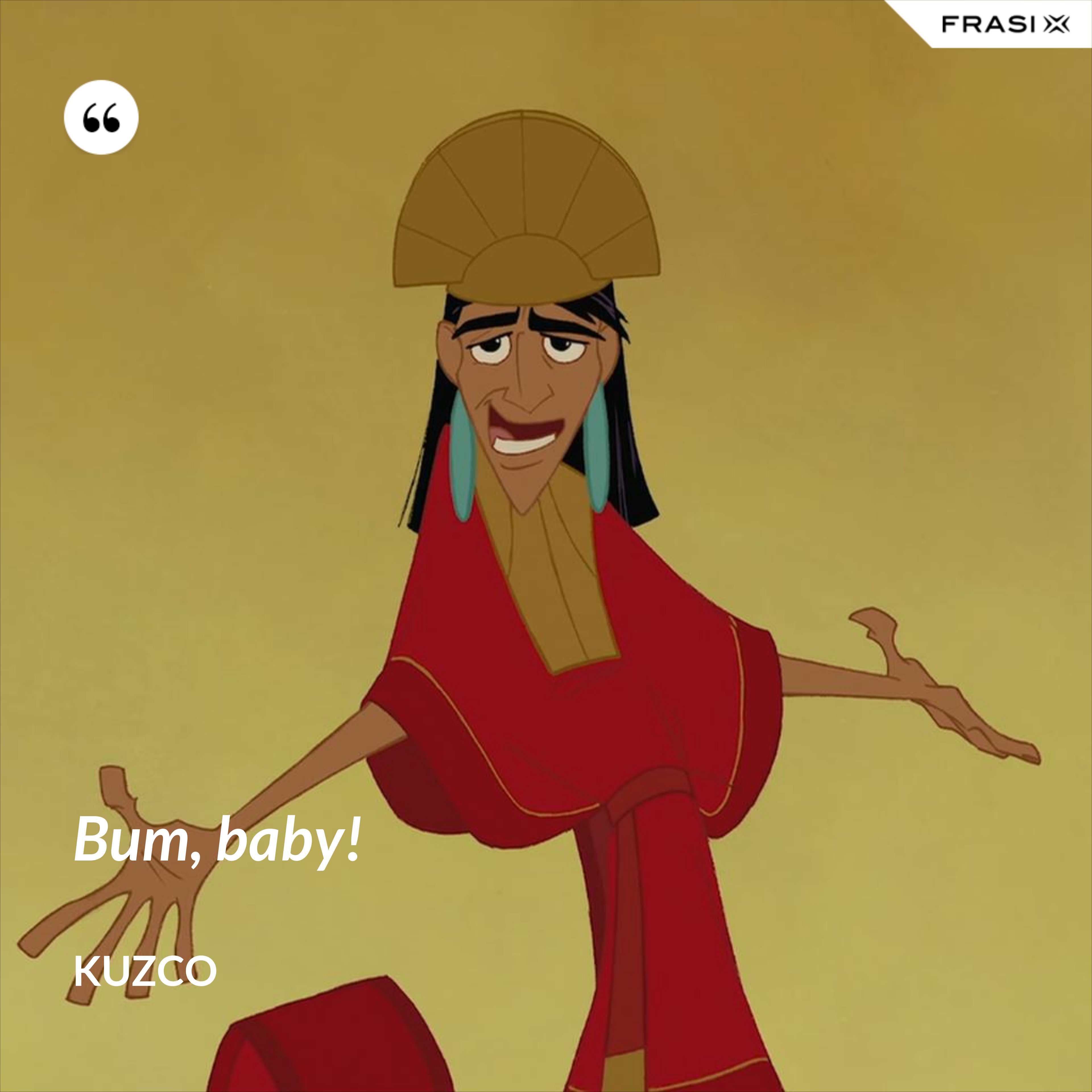 Bum, baby! - Kuzco