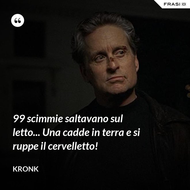 99 scimmie saltavano sul letto... Una cadde in terra e si ruppe il cervelletto! - Kronk