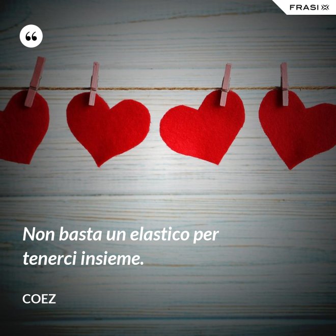 Non basta un elastico per tenerci insieme. - coez
