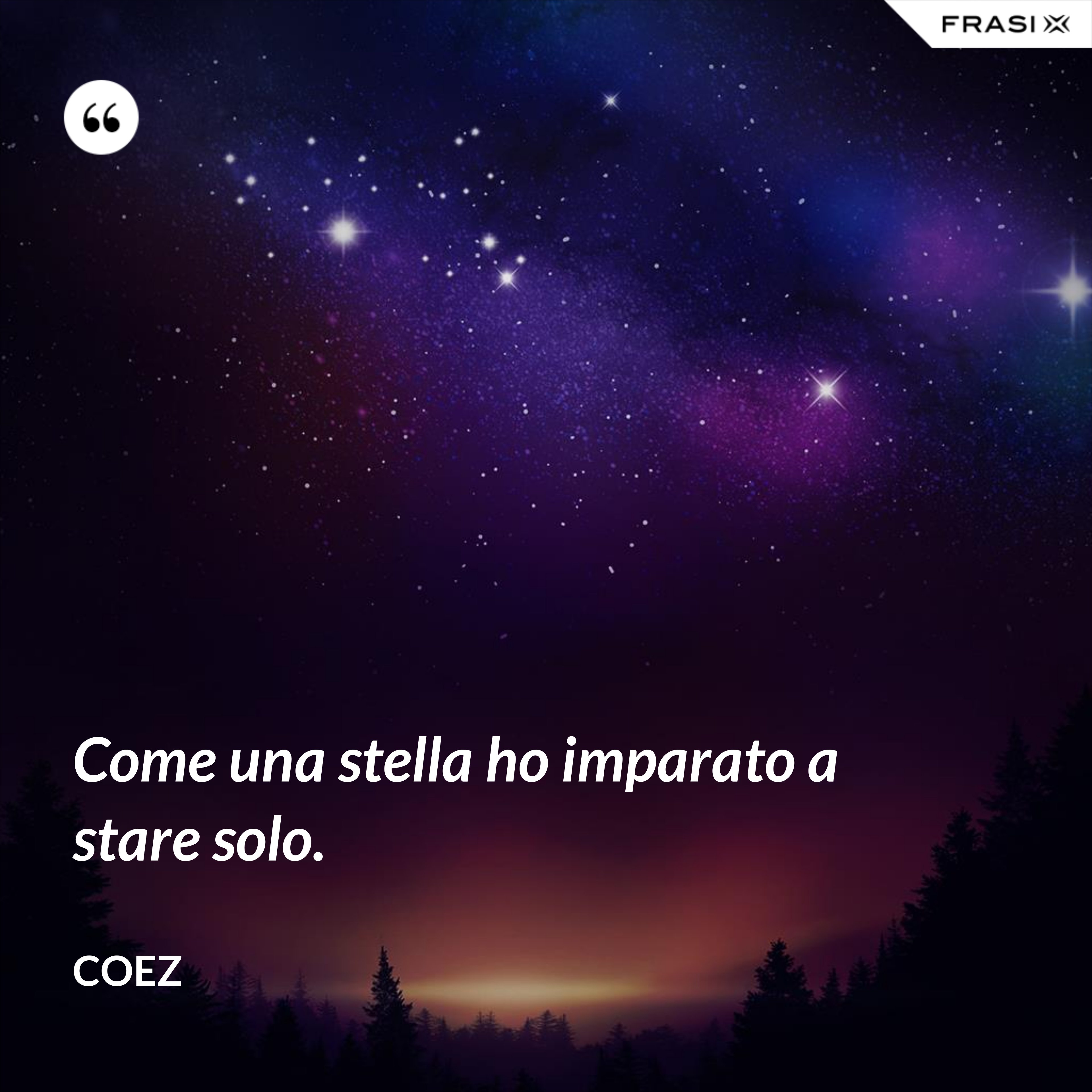 Come una stella ho imparato a stare solo. - coez