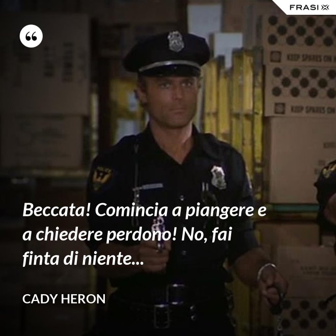 Beccata! Comincia a piangere e a chiedere perdono! No, fai finta di niente... - Cady Heron