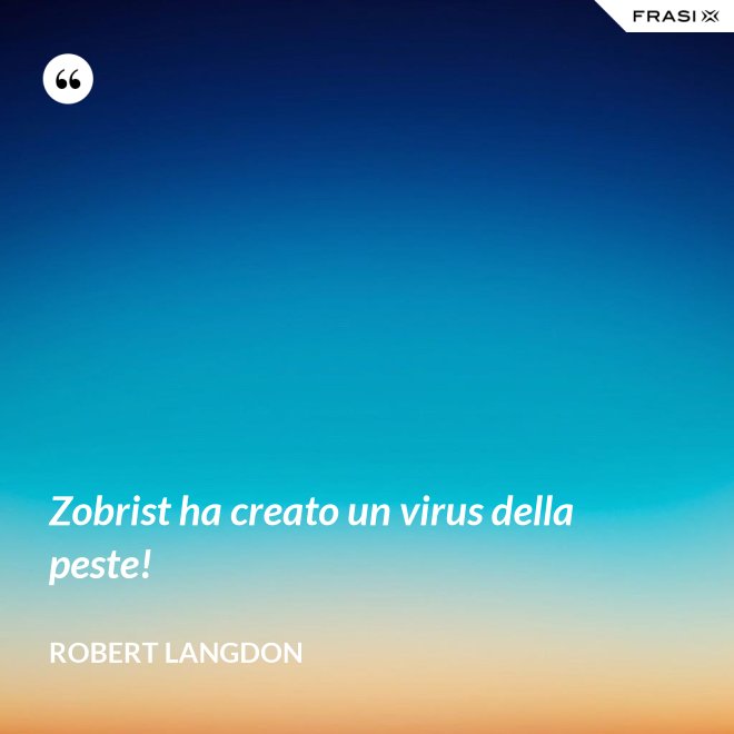 Zobrist ha creato un virus della peste! - Robert Langdon