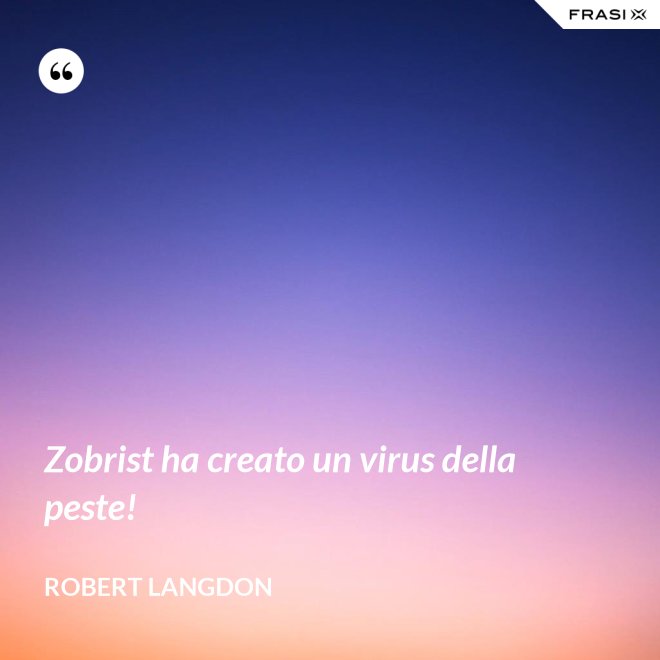 Zobrist ha creato un virus della peste! - Robert Langdon