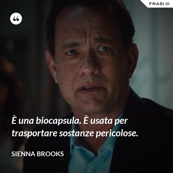 È una biocapsula. È usata per trasportare sostanze pericolose. - Sienna Brooks