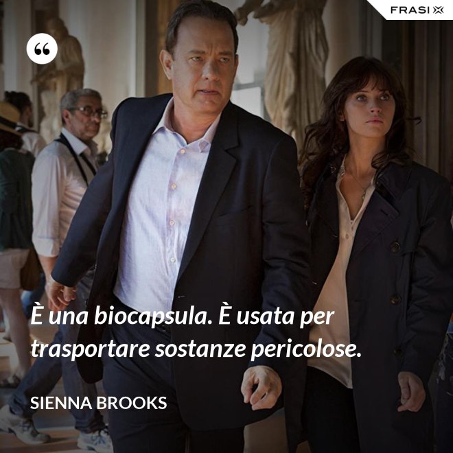 È una biocapsula. È usata per trasportare sostanze pericolose. - Sienna Brooks