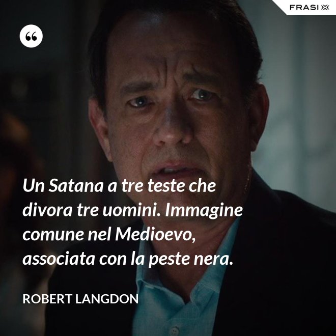 Un Satana a tre teste che divora tre uomini. Immagine comune nel Medioevo, associata con la peste nera. - Robert Langdon